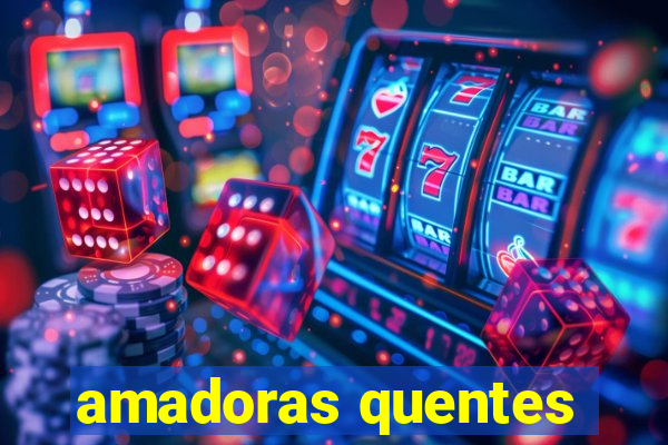 amadoras quentes